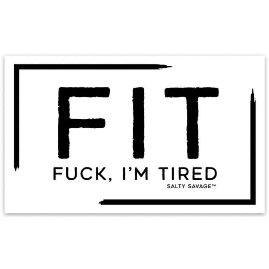 Salty Savage “FIT Fuck, I’m Tired” All Weather Decal | Black/White - Salty Savage - Decal